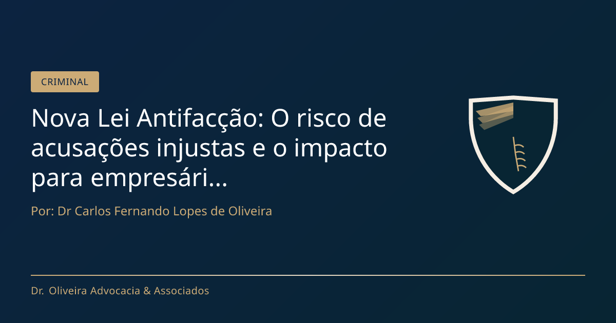 Nova Lei Antifacção: O risco de acusações injustas e o impacto para ...